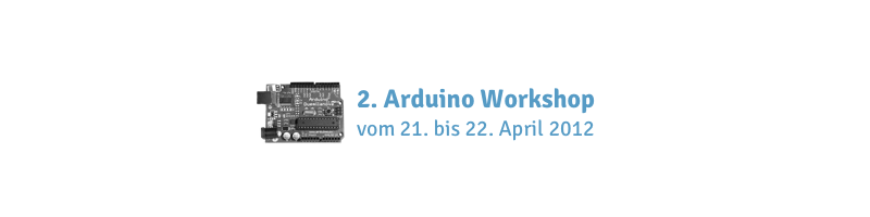 :Zweiter Arduino Workshop vom 21. bis 22. April 2012